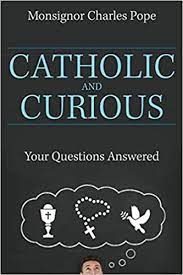 Catholic and Curious / Msgr Charles Pope