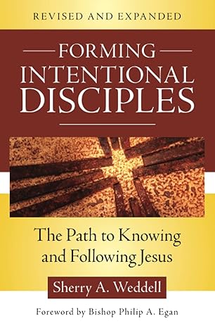Forming Intentional Disciples: The Path to Knowing and Following Jesus, Revised and Expanded (PB) / by Sherry A Weddell (Author), Bishop Philip a Egan (Foreword)