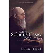Father Solanus Casey, Revised and Updated /Catherine Odell