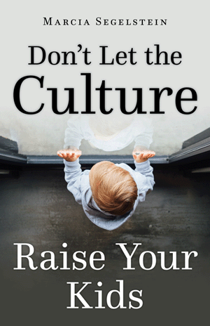 Don't Let the Culture Raise Your Kids / Marcia Segelstein