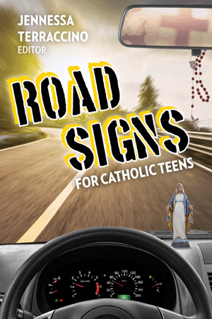 Road Signs for Catholic Teens / Edited by Jennessa Terraccino