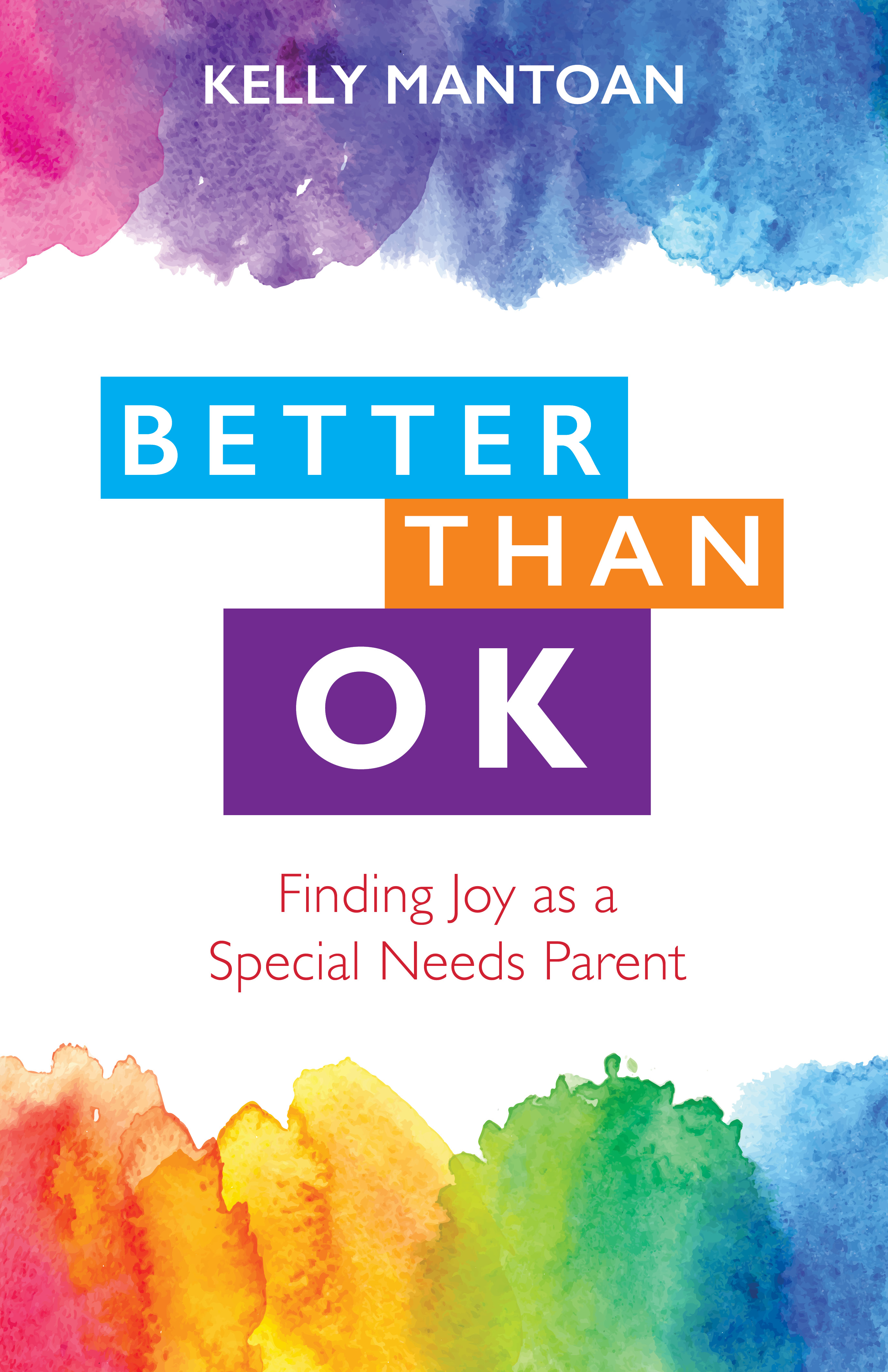 Better Than OK  Finding Joy as a Special Needs Parent / Kelly Mantoan