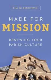 Made for Mission  Renewing Your Parish Culture / Tim Glemkowski