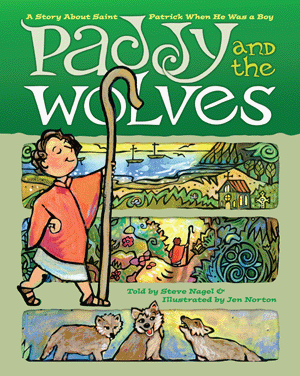 Paddy and the Wolves A Story about St Patrick as a Boy / Steve Nagel