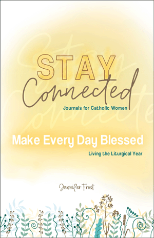Make Every Day Blessed  Living the Liturgical Year (Stay Connected Journals for Catholic Women)/ Jen Frost