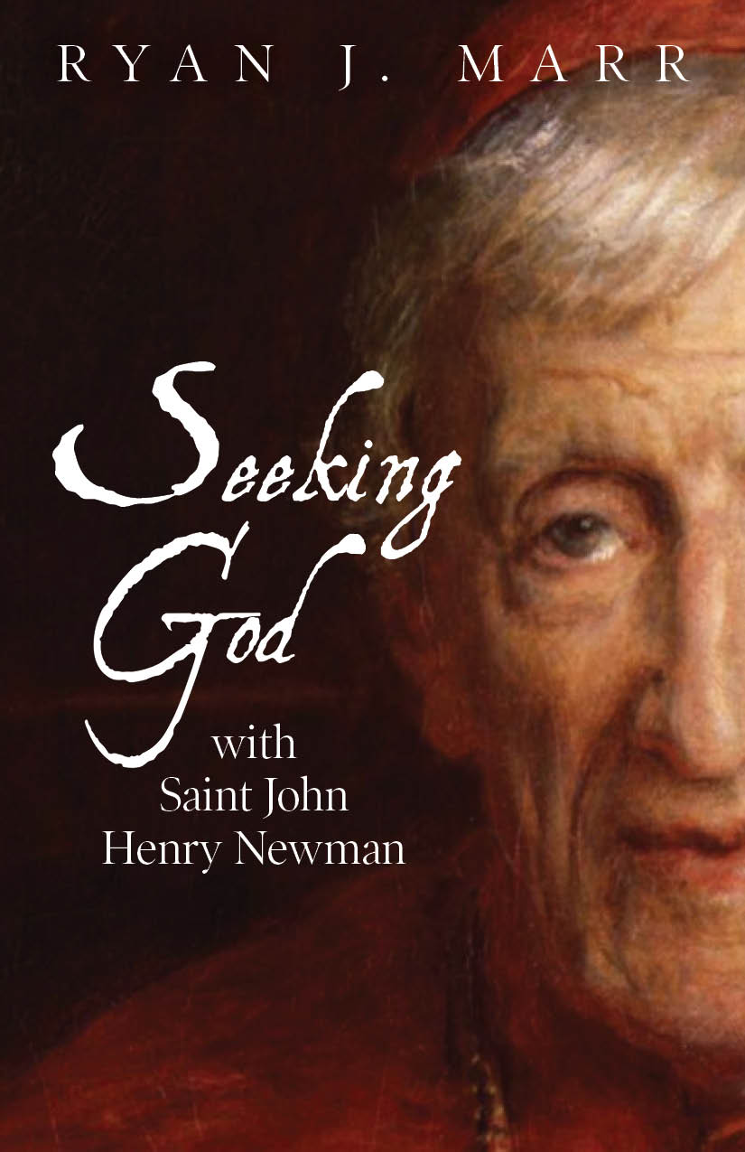 Seeking God with Saint John Henry Newman / Ryan J Marr