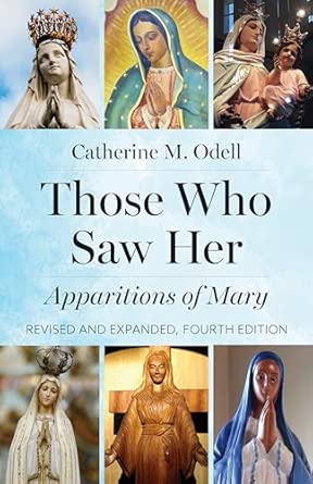 Those Who Saw Her: Apparitions of Mary, Revised and Expanded, Fourth Edition (PB) / Catherine M Odell (Author)