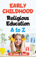 Early Childhood Religious Education A-Z / Dr Joseph D White