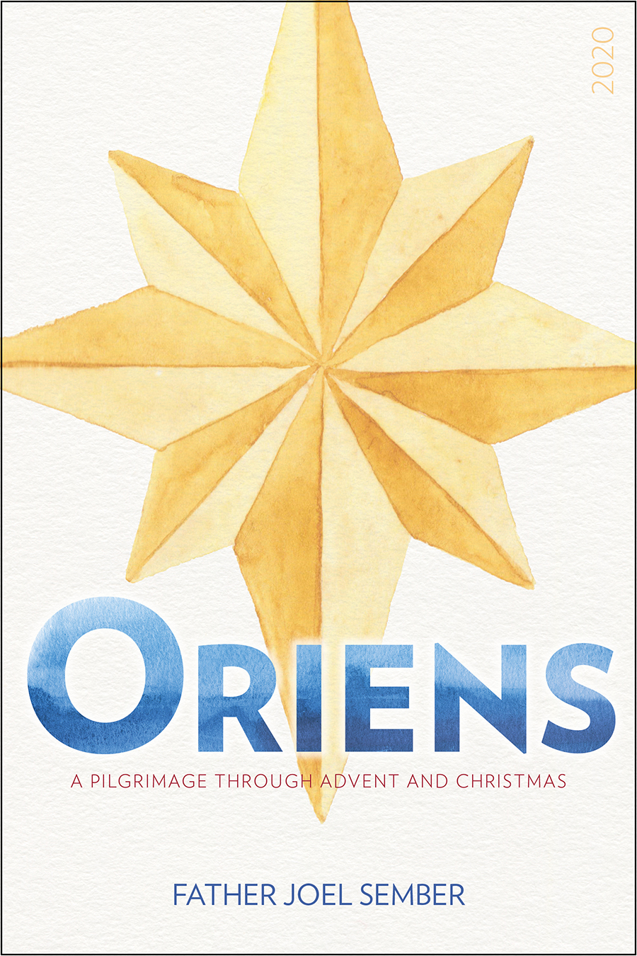 Oriens  A Pilgrimage Through Advent and Christmas 2020 / Father Joel Sember