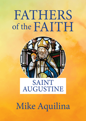 Saint Augustine Fathers of the Faith / Mike Aquilina