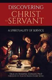 Discovering Christ the Servant / Deacon Dominic Cerrato PhD