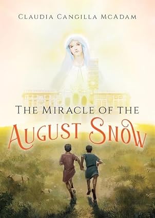 The Miracle of the August Snow (PB) /  Claudia Cangilla McAdam (Author), Ollie Cuthbertson (Illustrator)