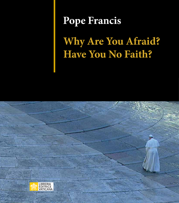 Why are You Afraid? Have You No Faith? / Pope Francis