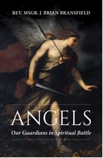 Angels Our Guardians in Spiritual Battle / Rev Msgr J Brian Bransfield