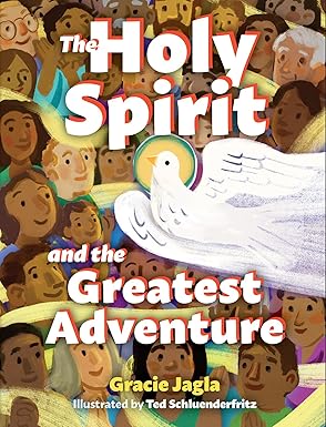 The Holy Spirit and the Greatest Adventure (HB) / Gracie Jagla (Author), Ted Schluenderfritz (Illustrator)