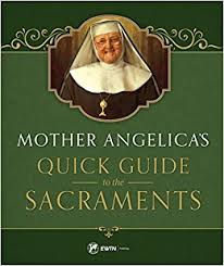 Mother Angelica’s Quick Guide to the Sacraments / Mother Angelica