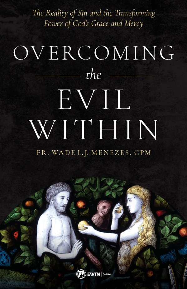 Overcoming the Evil Within / Fr Wade Menezes