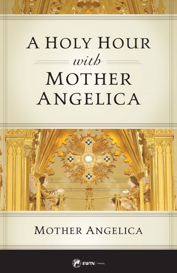 A Holy Hour with Mother Angelica / Mother Angelica