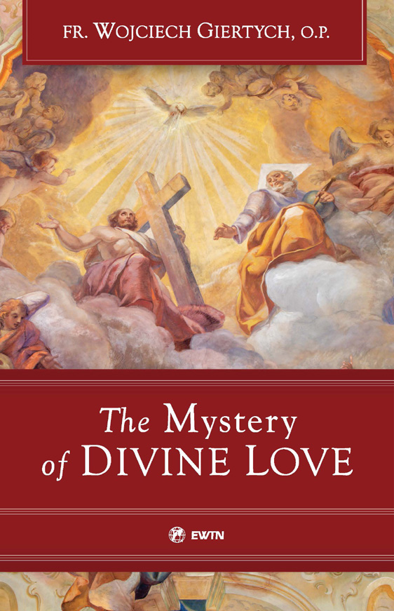 The Mystery of Divine Love / Fr Wojciech Giertych