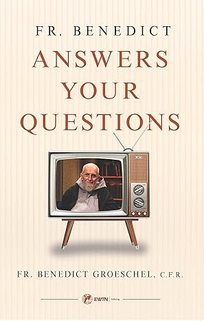 Fr Benedict Answers Your Questions