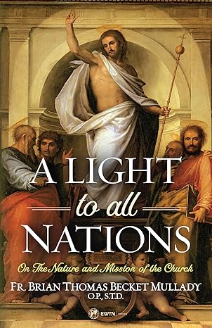 A Light to All Nations: On the Nature and Mission of the Church (PB) / Fr Brian Thomas Becket Mullady O P