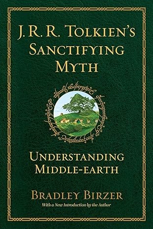 JRR Tolkien's Sanctifying Myth Understanding Middle-Earth