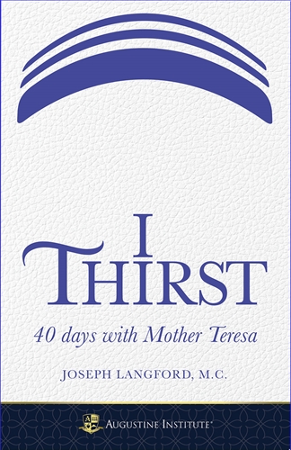 I Thirst 40 Days with Mother Teresa / Joseph Langford