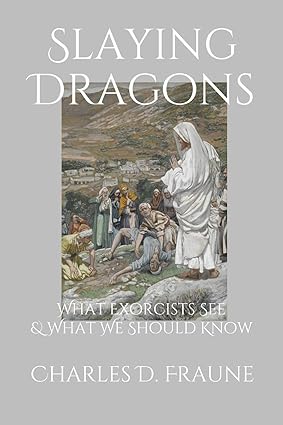 Slaying Dragons: What Exorcists See & What We Should Know (PB) / Charles D Fraune (Author)