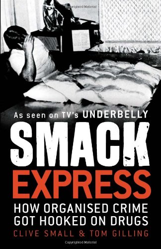 Smack Express: How Organised Crime Got Hooked on Drugs / Clive Small & Tom Gilling (Paperback)