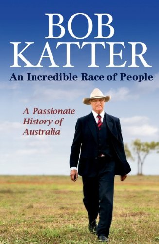 An Incredible Race of People: a Passionate History of Australia / Bob Katter