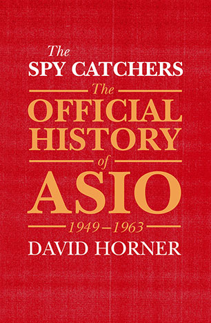 The Spy Catchers The Official History of ASIO / David Horner