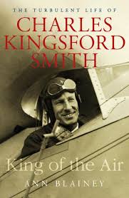 King of the Air: The Turbulent Life of Charles Kingsford Smith / Ann Blainey