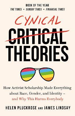 Cynical Theories / Helen Pluckrose and James Lindsay
