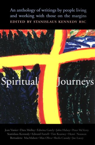 Spiritual Journeys: an Anthology of Writings by People Living and Working with Those On the Margins / Edited by Stanislaus Kennedy