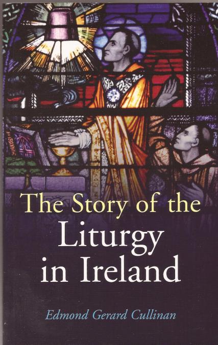The Story of the Liturgy in Ireland / Edmond Gerard Cullinan
