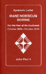 Mane Nobiscum Domine: Apostolic Letter of the Holy Father John Paul II to the Bishops, Clergy and Faithful for the Year of the Eucharist