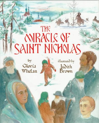 The Miracle of Saint Nicholas / Gloria Whelan; Illustrated by Judith Brown