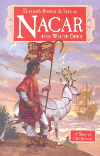 Nacar the White Deer A Story of Old Mexico / Elizabeth Borton de Trevino