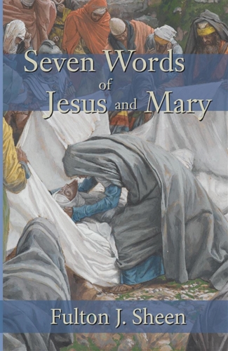Seven Words of Jesus and Mary / Fulton Sheen