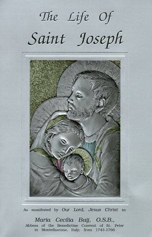 The Life of Saint Joseph / As Manifested by Our Lord, Jesus Christ to Sister Mary Cecilia Baij