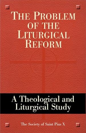 The Problem of the Liturgical Reform: A Theological and Liturgical Study the Society of Saint Pius X (PB) / Society of Saint Pius X (Author)