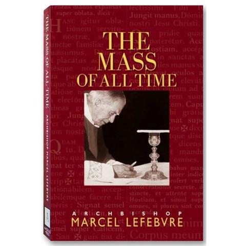 The Mass of All Time /Abp. Marcel Lefebvre