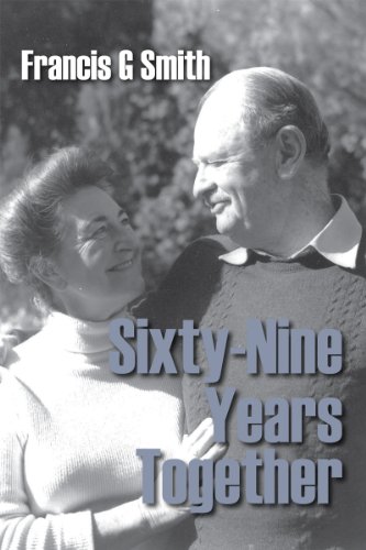 Sixty-Nine Years Together / Francis G. Smith and Joan I. Smith