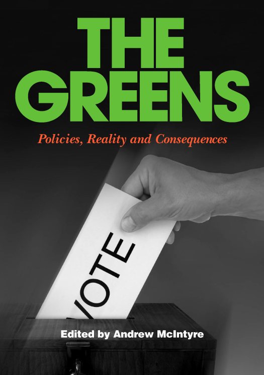 The Greens: Policies, Reality and Consequences / Edited by Andrew McIntyre