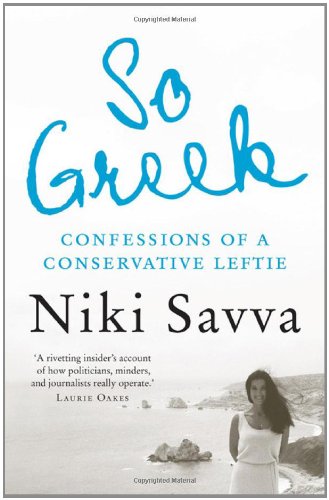 So Greek: Confessions of a Conservative Leftie / Niki Savva