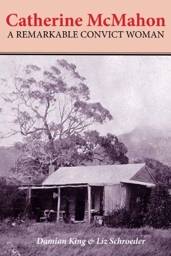 Catherine McMahon: a Remarkable Convict Woman / Damien King & Liz Schroeder
