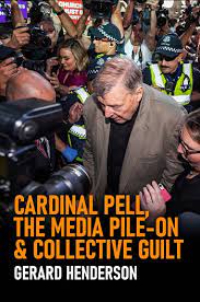 Cardinal Pell The Media Pile On & Colective Guilt / Gerard Henderson
