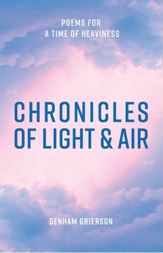 Chronicles of Light and Air: Poems for a Time of Heaviness (PB) / Denham Grierson