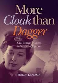 More Cloak than Dagger: One Womanâ€™s Career in Secret Intelligence / Molly J. Sasson