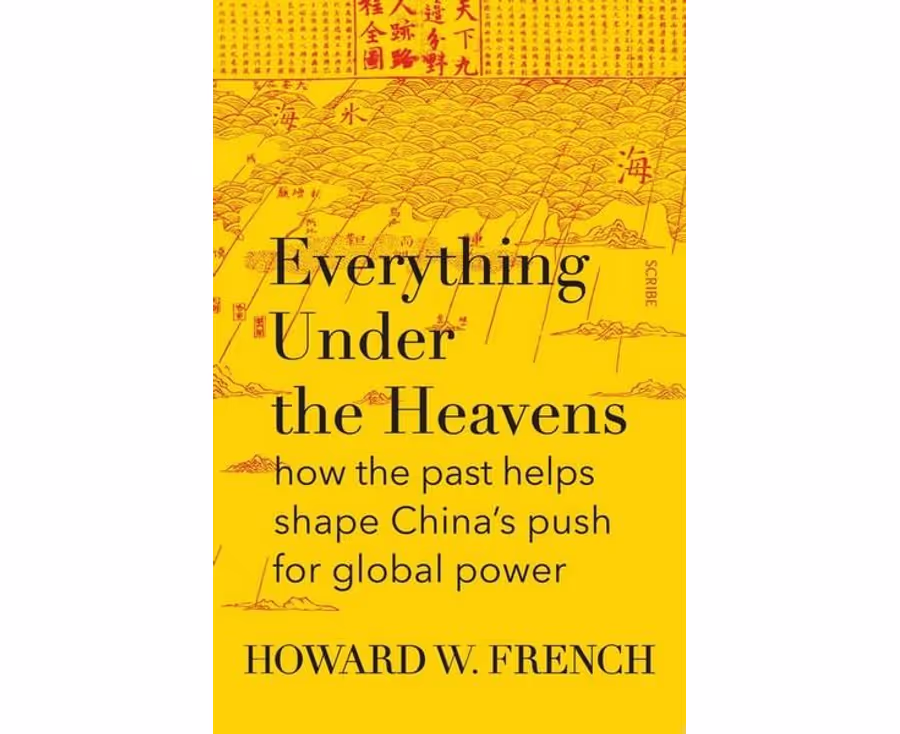 Everything Under the Heavens: How the Past Helps Shape China's Push for Global Power (PB) / Howard W. French